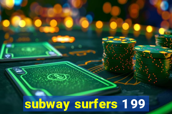 subway surfers 1 99